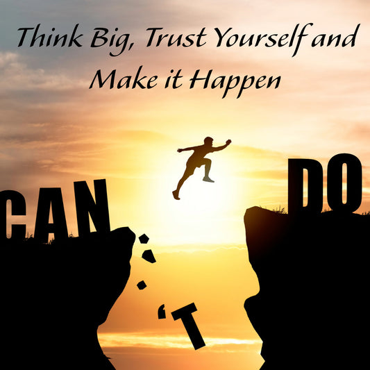Think Big, Trust Yourself and Make it Happen - Vegas Custom Creations