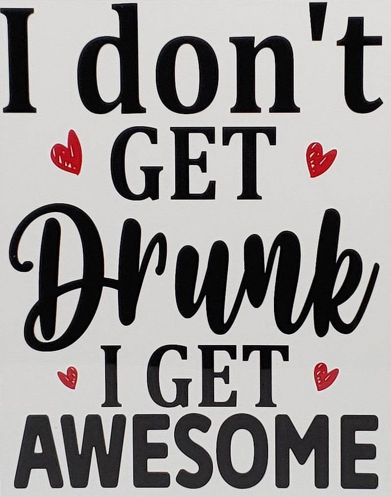 I Don't get Drunk, I get Awesome Aluminum Sign 8x10 - Vegas Custom Creations