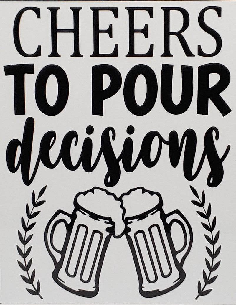 Cheers to Pour Decisions Aluminum Sign 8x10 - Vegas Custom Creations