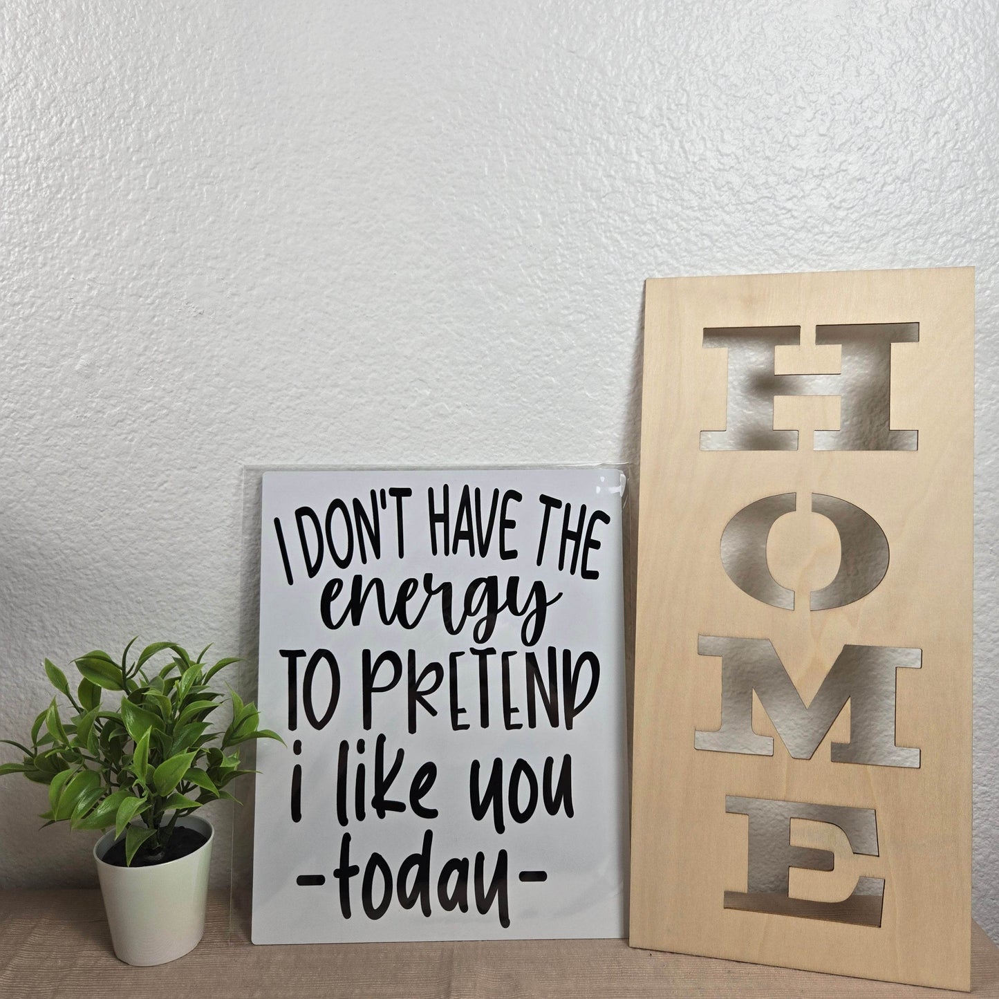 I don't have the Energy to pretend I like you today Aluminum Sign 8x10 - Vegas Custom Creations