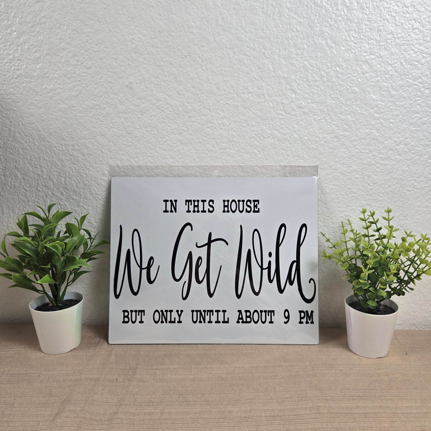 In this House We Get Wild but only Till 9PM Aluminum Sign 8x10 - Vegas Custom Creations