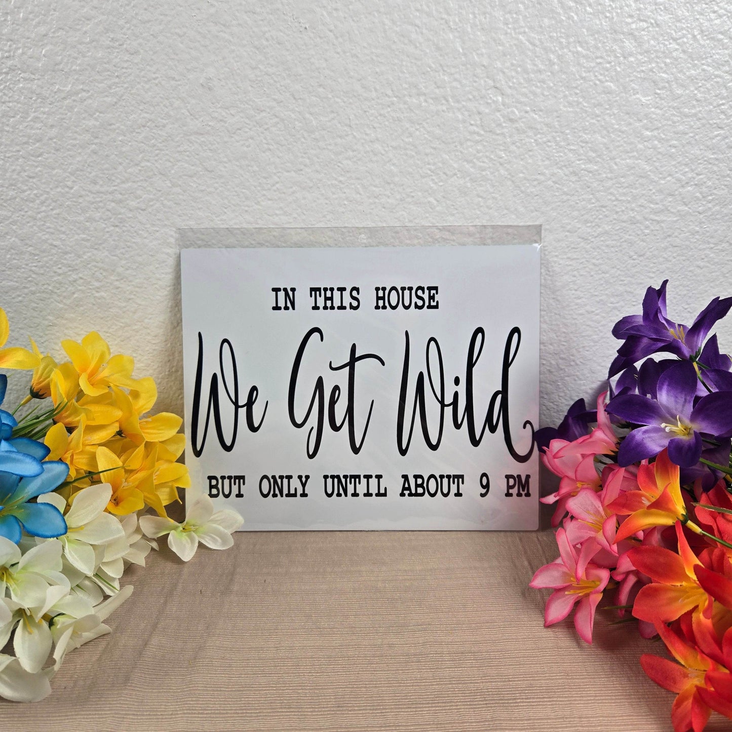 In this House We Get Wild but only Till 9PM Aluminum Sign 8x10 - Vegas Custom Creations