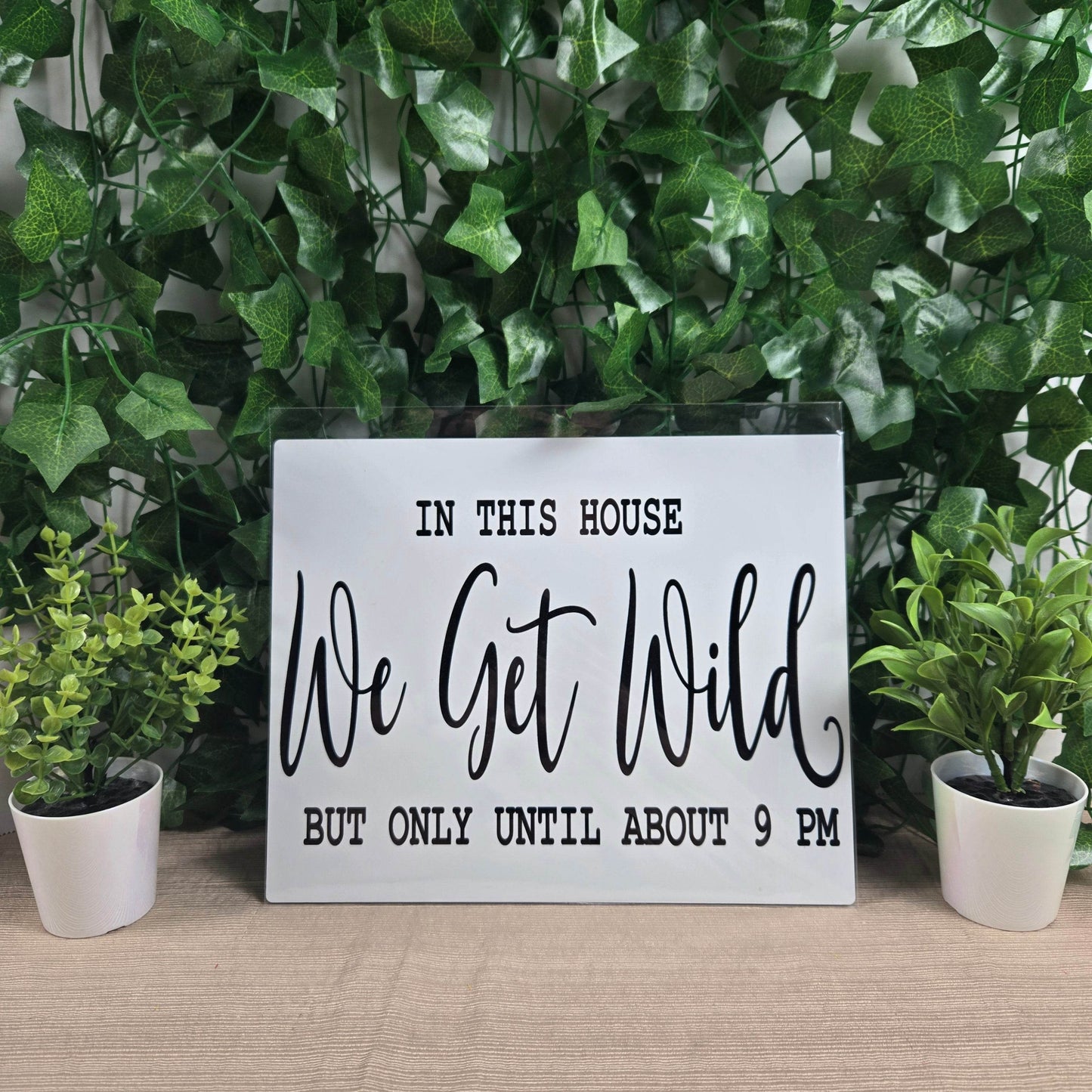 In this House We Get Wild but only Till 9PM Aluminum Sign 8x10 - Vegas Custom Creations