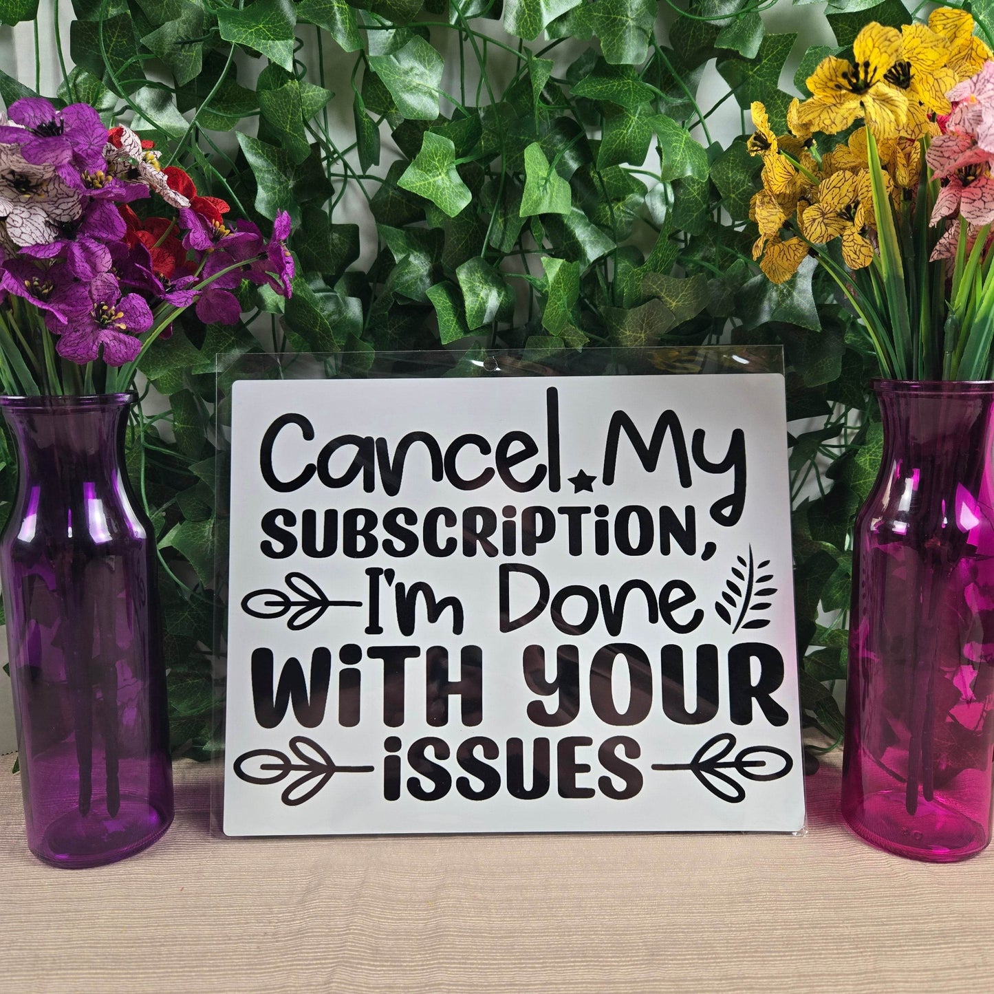Cancel my Subscription, I'm Done with your Issues Aluminum Sign 8x10 - Vegas Custom Creations