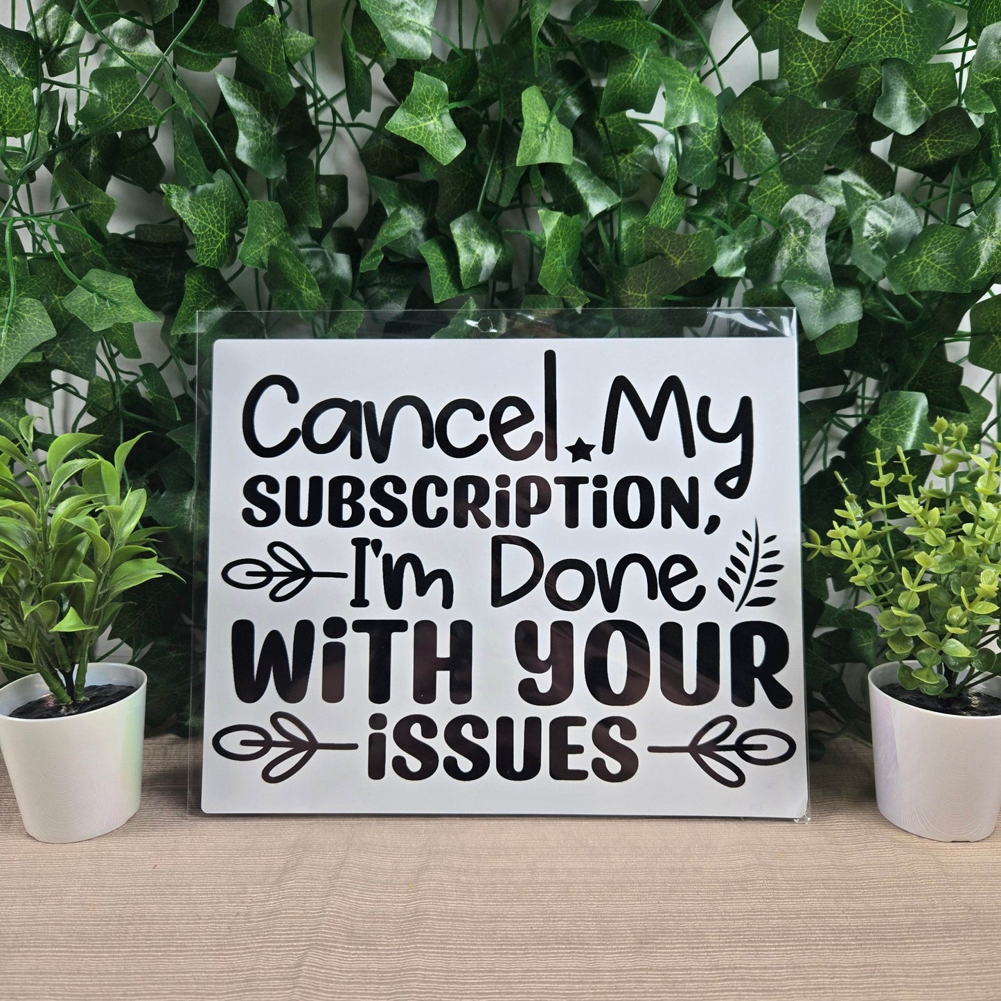 Cancel my Subscription, I'm Done with your Issues Aluminum Sign 8x10 - Vegas Custom Creations
