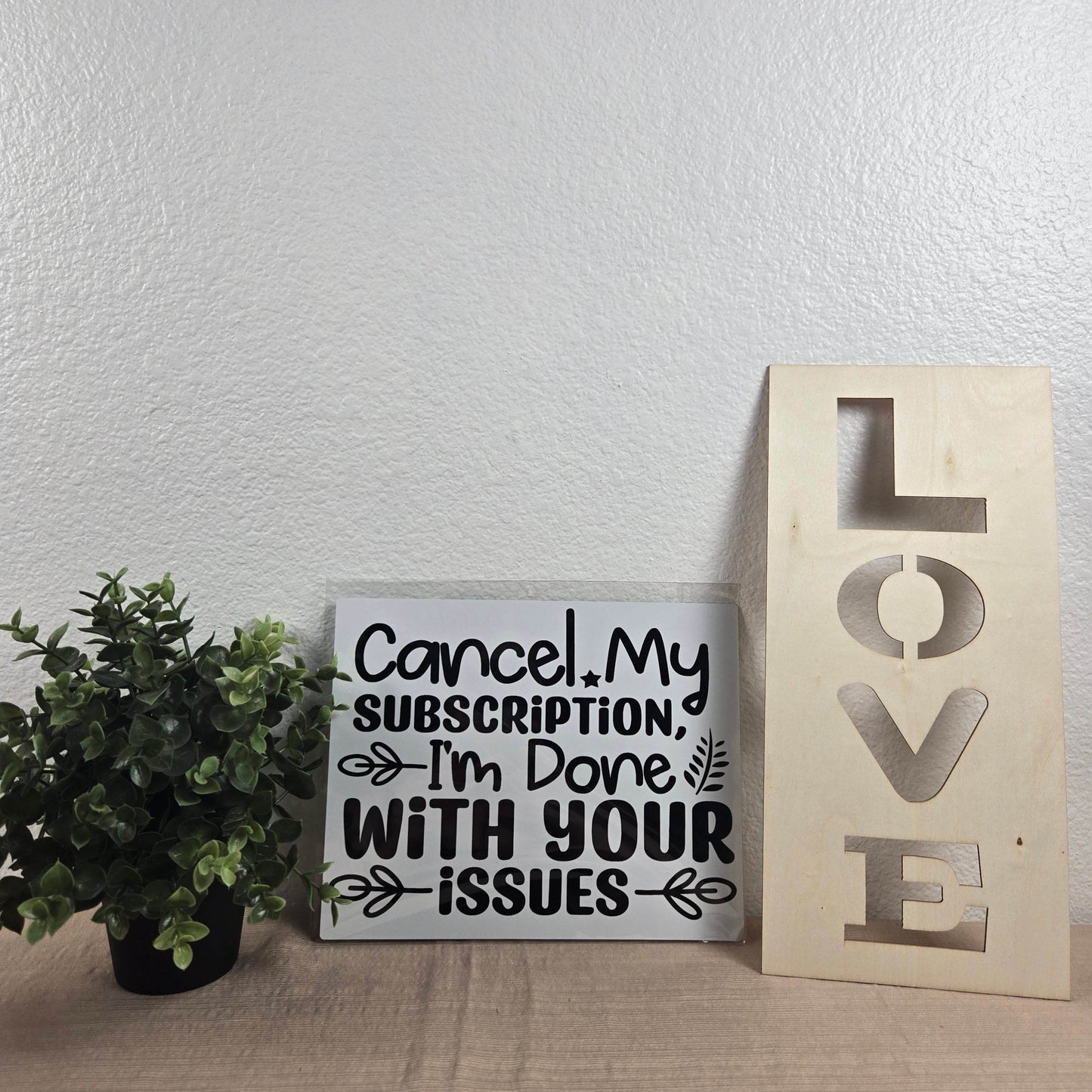 Cancel my Subscription, I'm Done with your Issues Aluminum Sign 8x10 - Vegas Custom Creations