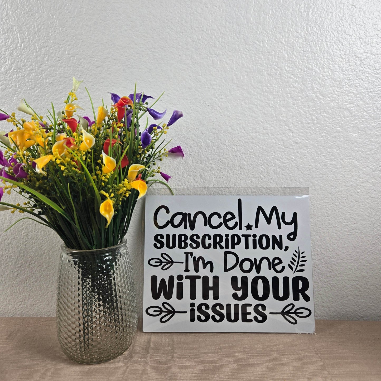 Cancel my Subscription, I'm Done with your Issues Aluminum Sign 8x10 - Vegas Custom Creations