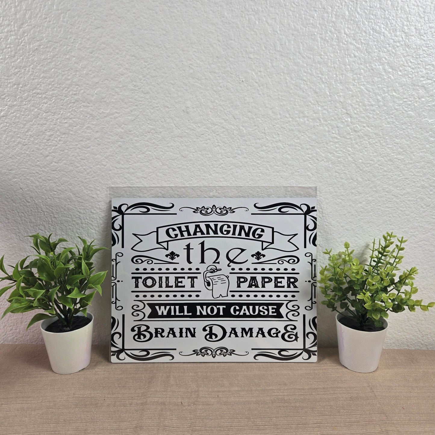 Changing the Toilet Paper will NOT cause Brain Damage Aluminum Sign 8x10 - Vegas Custom Creations