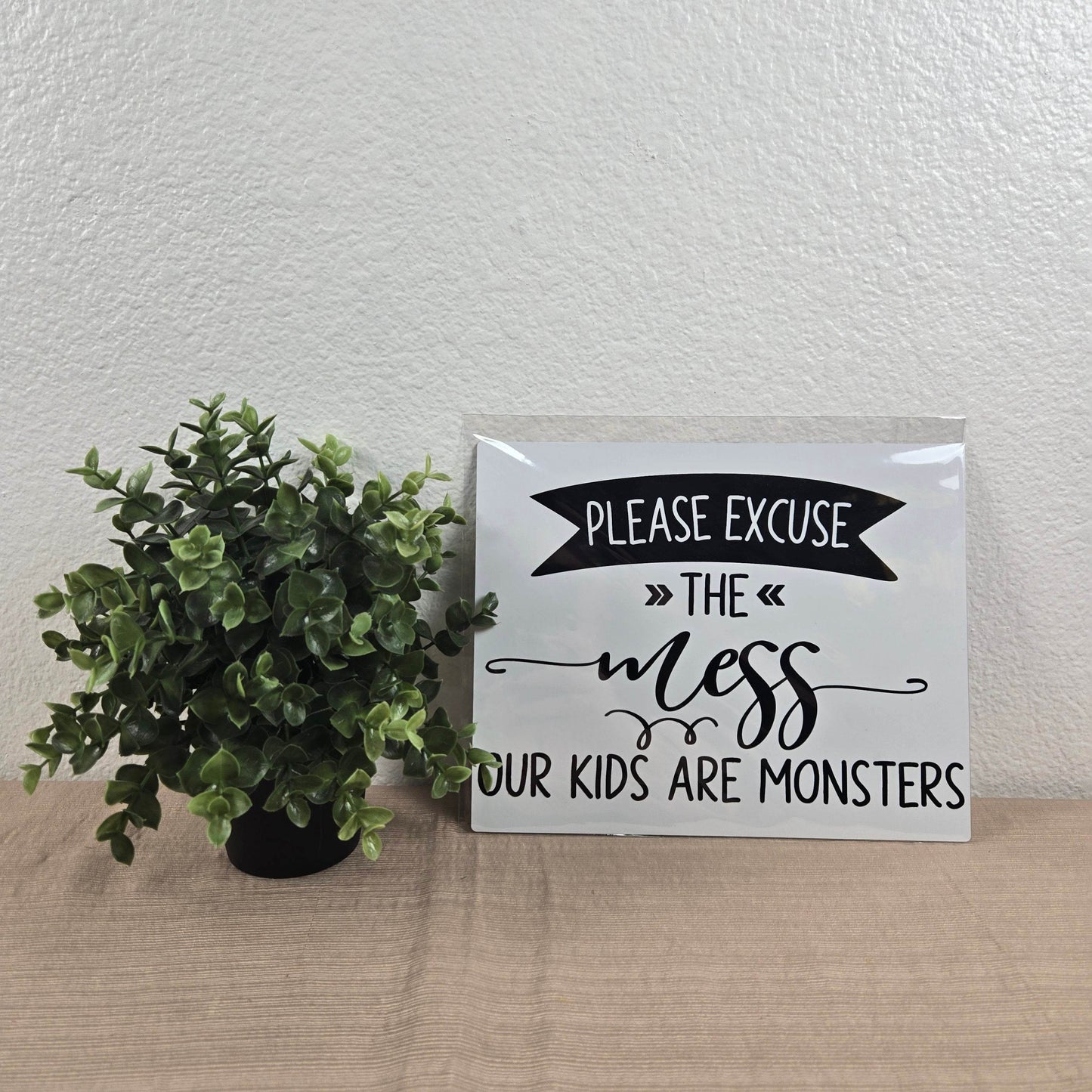 Please Excuse the Mess, Our Kids are Monsters Aluminum Sign 8x10 - Vegas Custom Creations