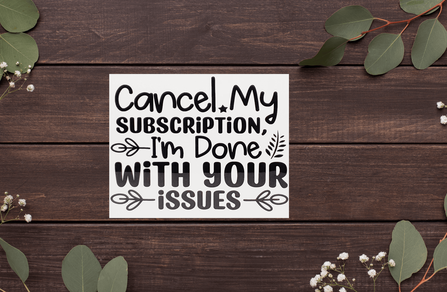 Cancel my Subscription, I'm Done with your Issues Aluminum Sign 8x10 - Vegas Custom Creations
