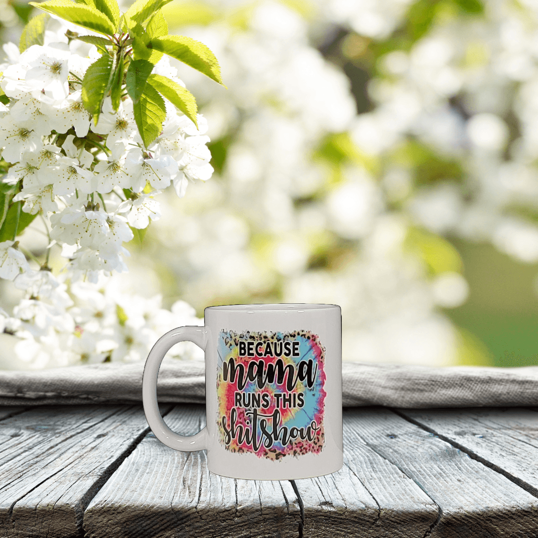 Because Mama Runs this Sh!t Show Mug - Vegas Custom Creations