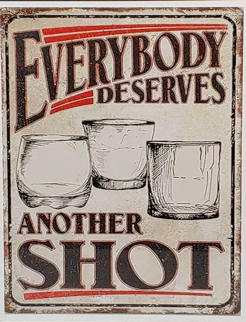 Everybody Deserves Another Shot Aluminum Sign 8x10 - Vegas Custom Creations