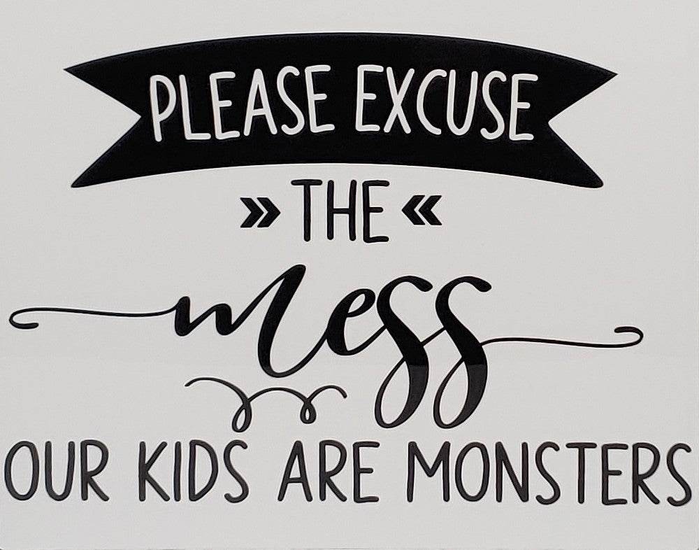 Please Excuse the Mess, Our Kids are Monsters Aluminum Sign 8x10 - Vegas Custom Creations