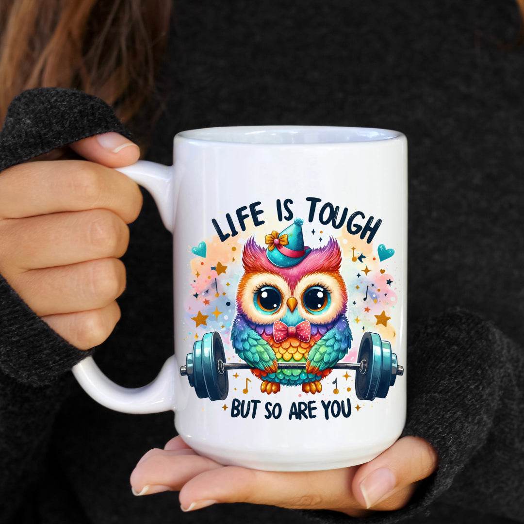 Life is Tough but So Are You Motivational Owl Coffee Mug - Vegas Custom Creations