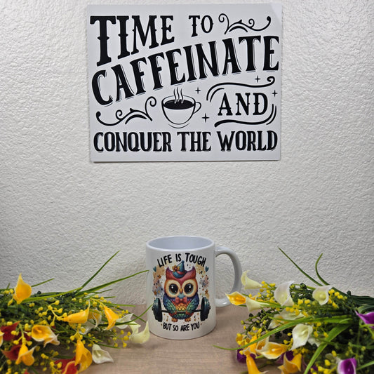 Life is Tough but So Are You Motivational Owl Coffee Mug - Vegas Custom Creations