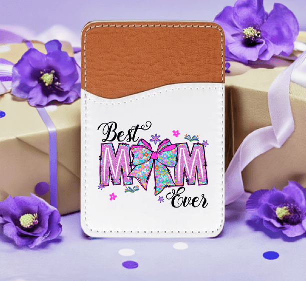 Best Mom Ever Adhesive Faux Leather Cell Phone Wallet - Vegas Custom Creations