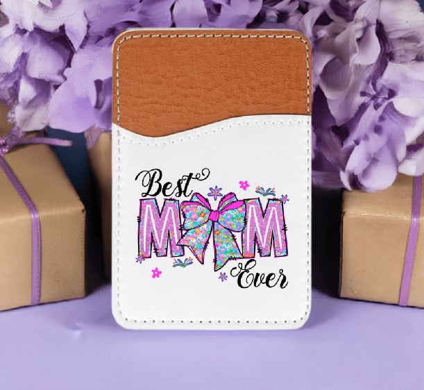 Best Mom Ever Adhesive Faux Leather Cell Phone Wallet - Vegas Custom Creations