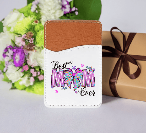 Best Mom Ever Adhesive Faux Leather Cell Phone Wallet - Vegas Custom Creations
