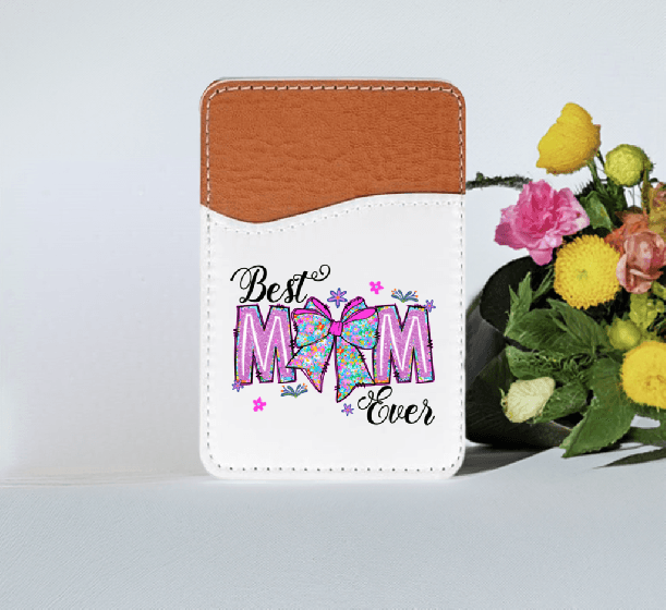 Best Mom Ever Adhesive Faux Leather Cell Phone Wallet - Vegas Custom Creations