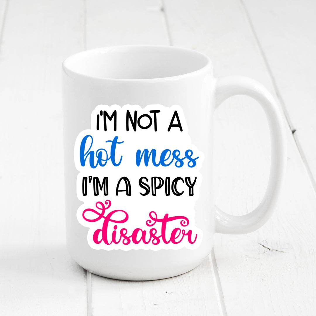 I'm not a Hot Mess, I'm a Spicy Disaster Coffee Mug - Vegas Custom Creations