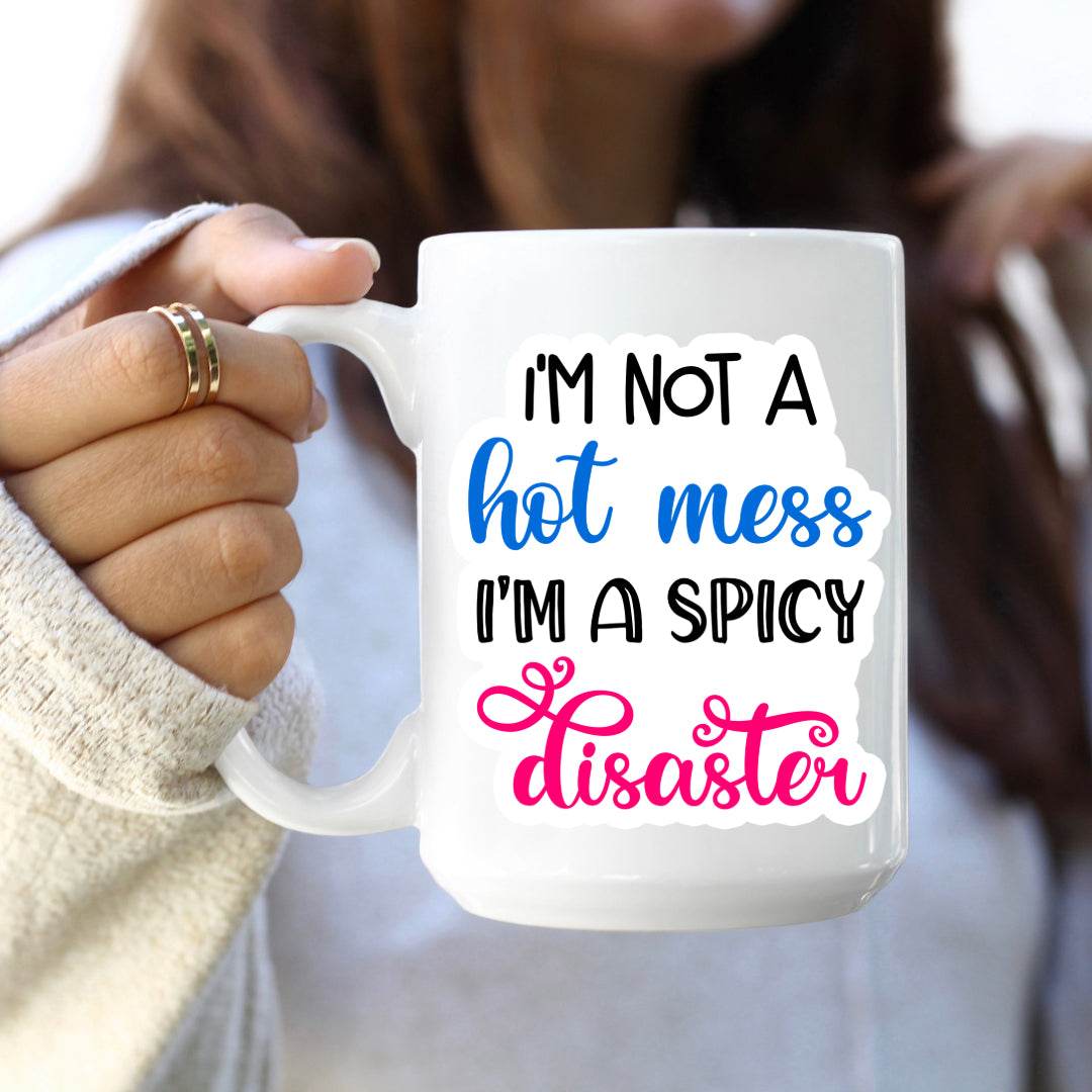 I'm not a Hot Mess, I'm a Spicy Disaster Coffee Mug - Vegas Custom Creations