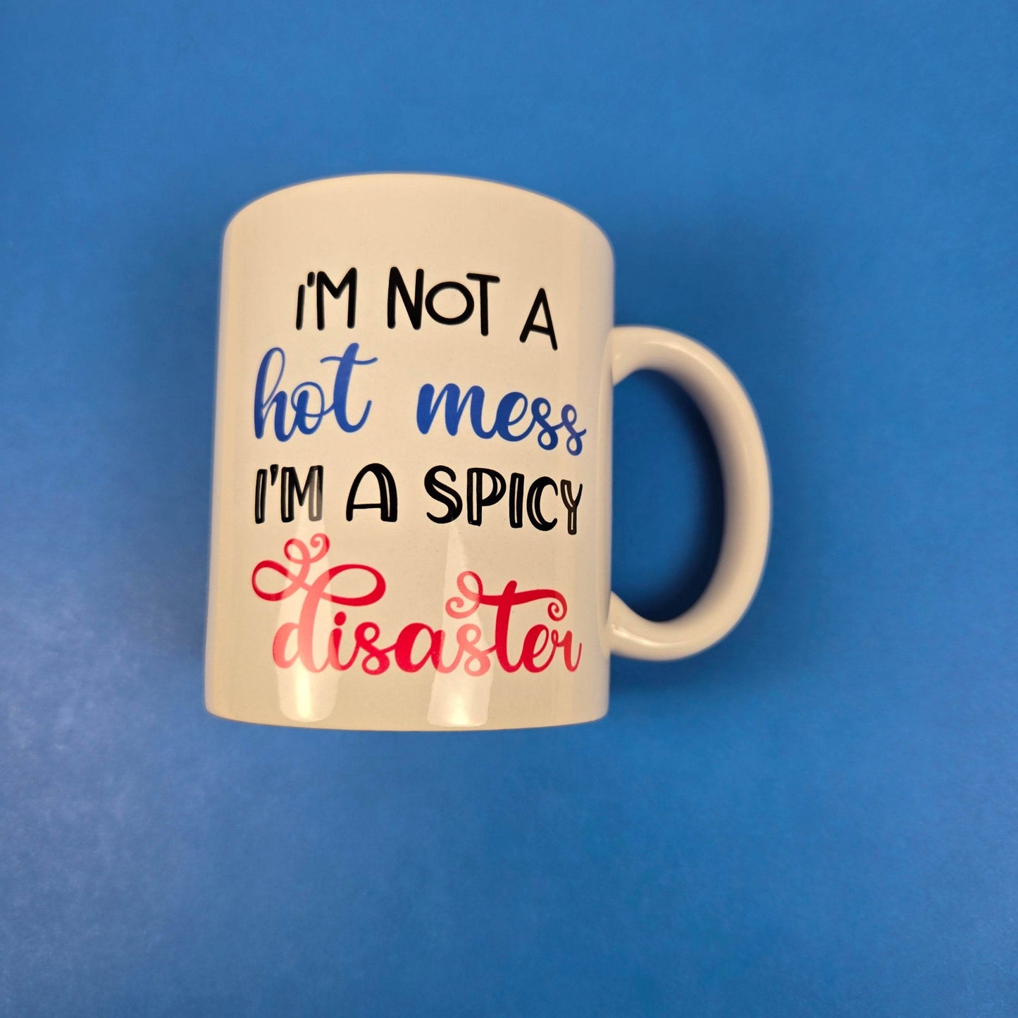 I'm not a Hot Mess, I'm a Spicy Disaster Coffee Mug - Vegas Custom Creations