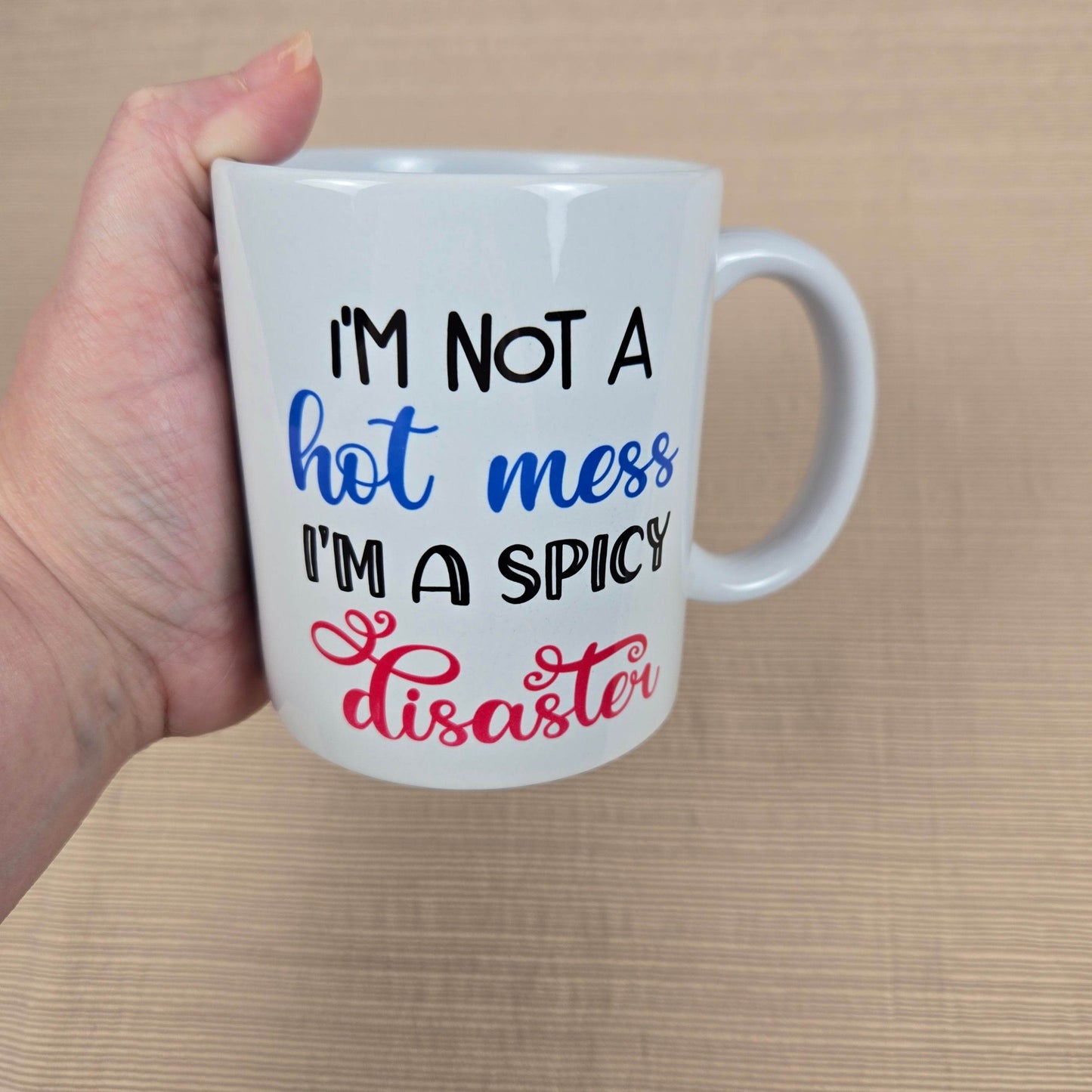 I'm not a Hot Mess, I'm a Spicy Disaster Coffee Mug - Vegas Custom Creations