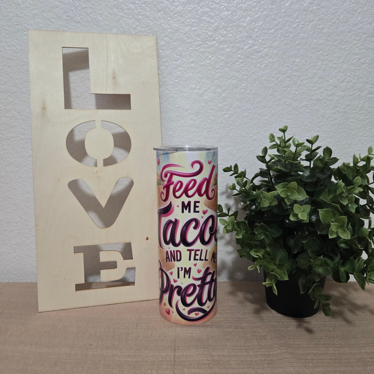 "Feed Me Tacos and Tell Me I'm Pretty" Tumbler