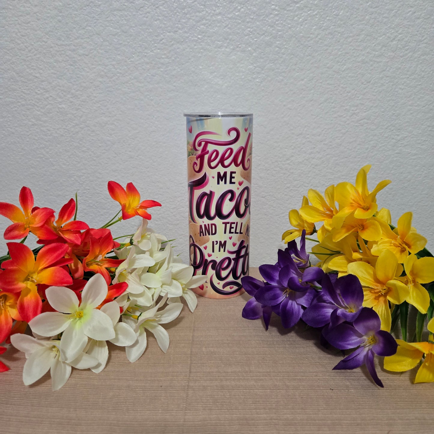 "Feed Me Tacos and Tell Me I'm Pretty" Tumbler