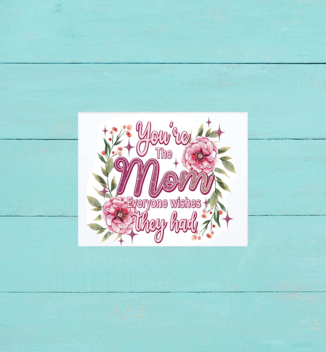 You're the Mom that Everyone Wishes they Had 8x10 Sign - Vegas Custom Creations
