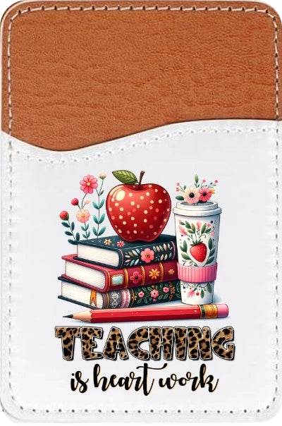 Teacher is Heart Work Adhesive Faux Leather Cell Phone Wallet - Vegas Custom Creations