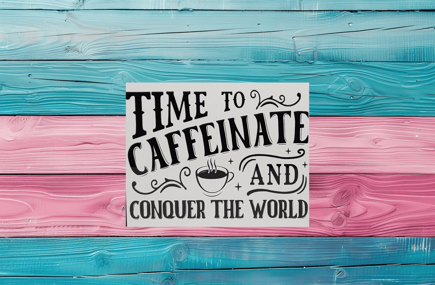 Time to Caffeinate and Conquer the World 8x10 Metal Sign - Vegas Custom Creations