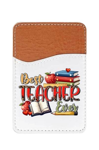 Best Teacher Ever Adhesive Faux Leather Cell Phone Wallet - Vegas Custom Creations