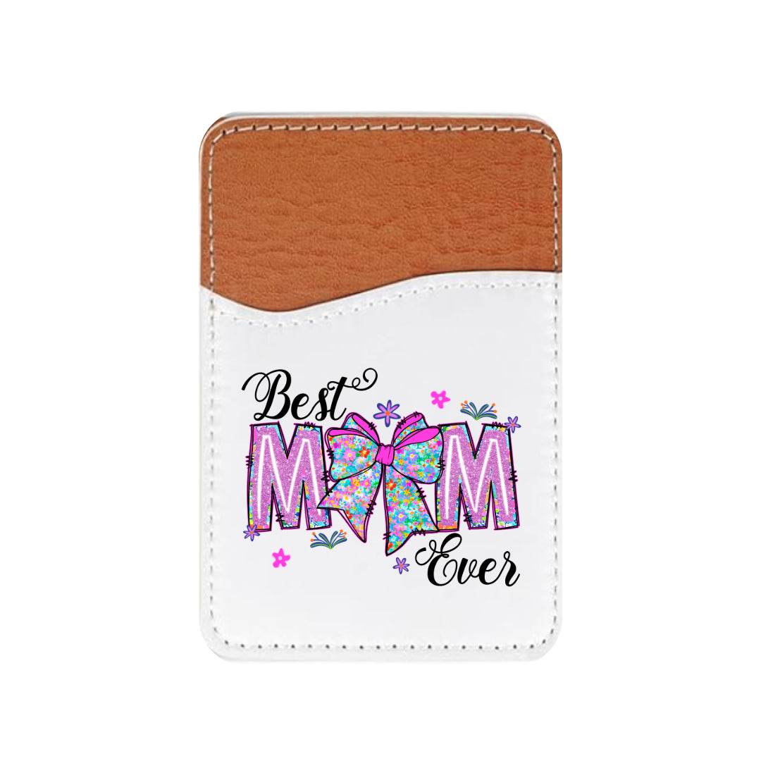 Best Mom Ever Adhesive Faux Leather Cell Phone Wallet - Vegas Custom Creations