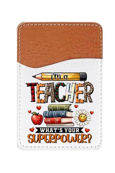 I'm a Teacher, What's your Superpower Adhesive Faux Leather Cell Phone Wallet - Vegas Custom Creations