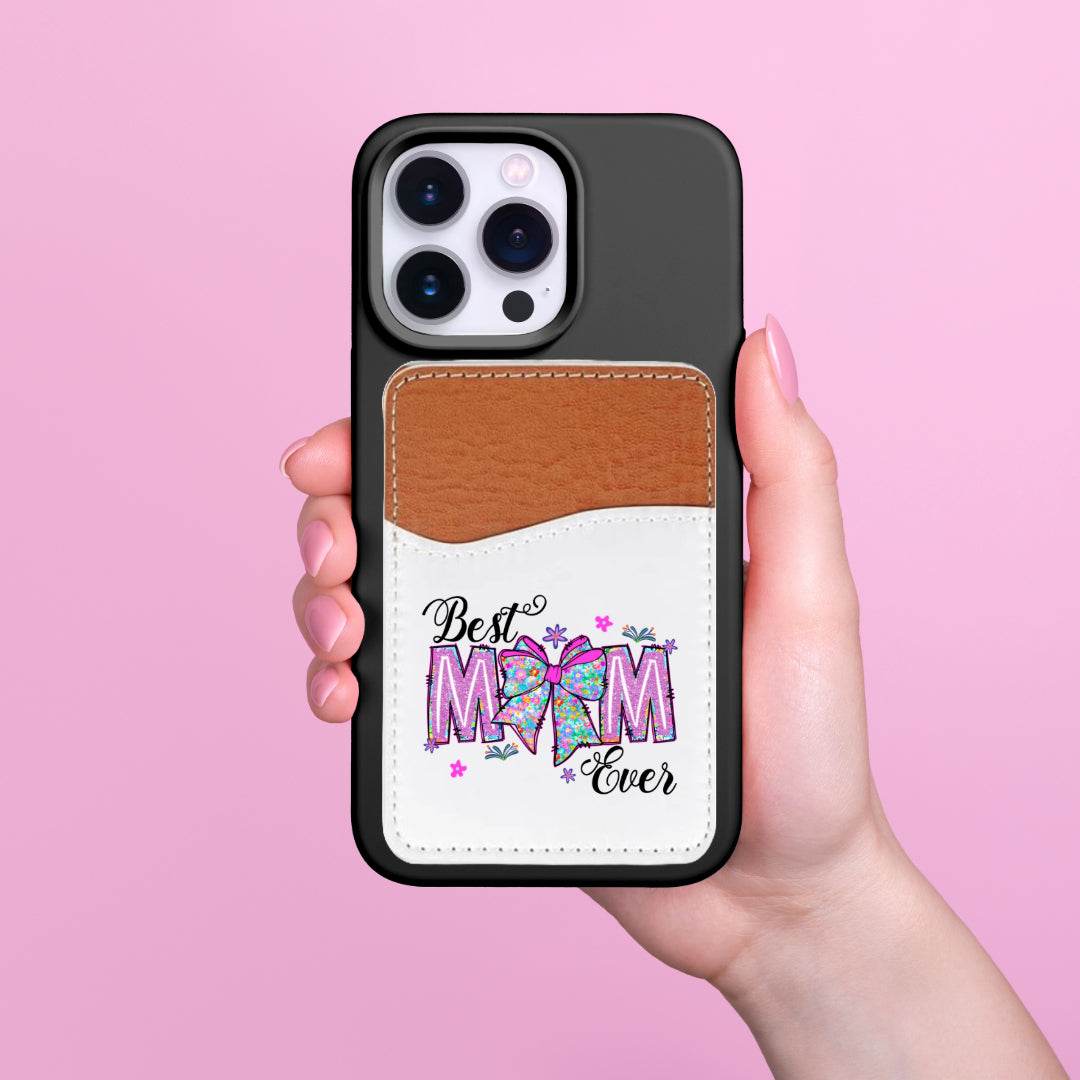 Best Mom Ever Adhesive Faux Leather Cell Phone Wallet - Vegas Custom Creations