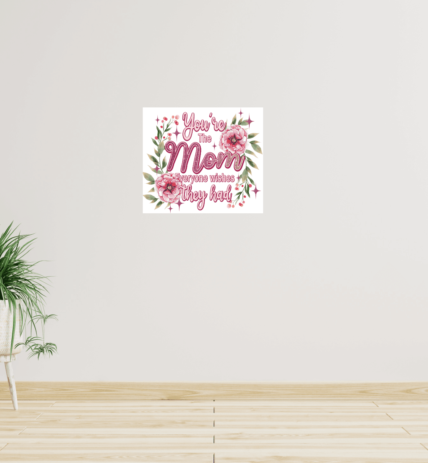 You're the Mom that Everyone Wishes they Had 8x10 Sign - Vegas Custom Creations