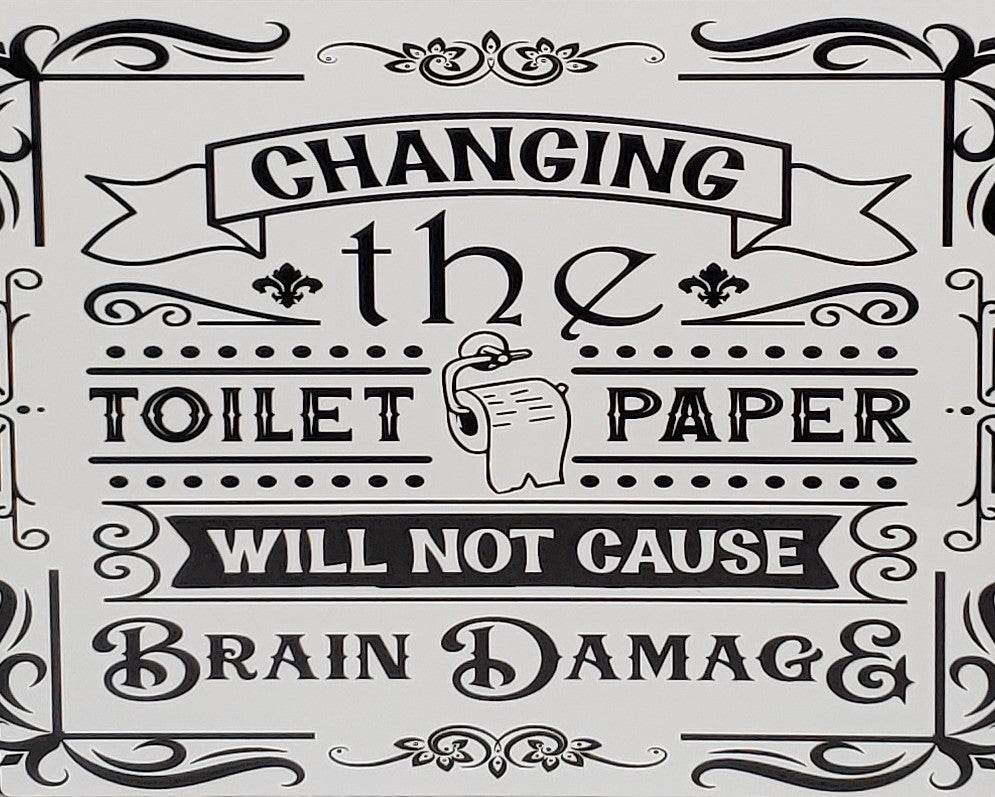 Changing the Toilet Paper will NOT cause Brain Damage Aluminum Sign 8x10 - Vegas Custom Creations