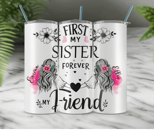 First My Sister, Forever My Friend Tumbler - Vegas Custom Creations