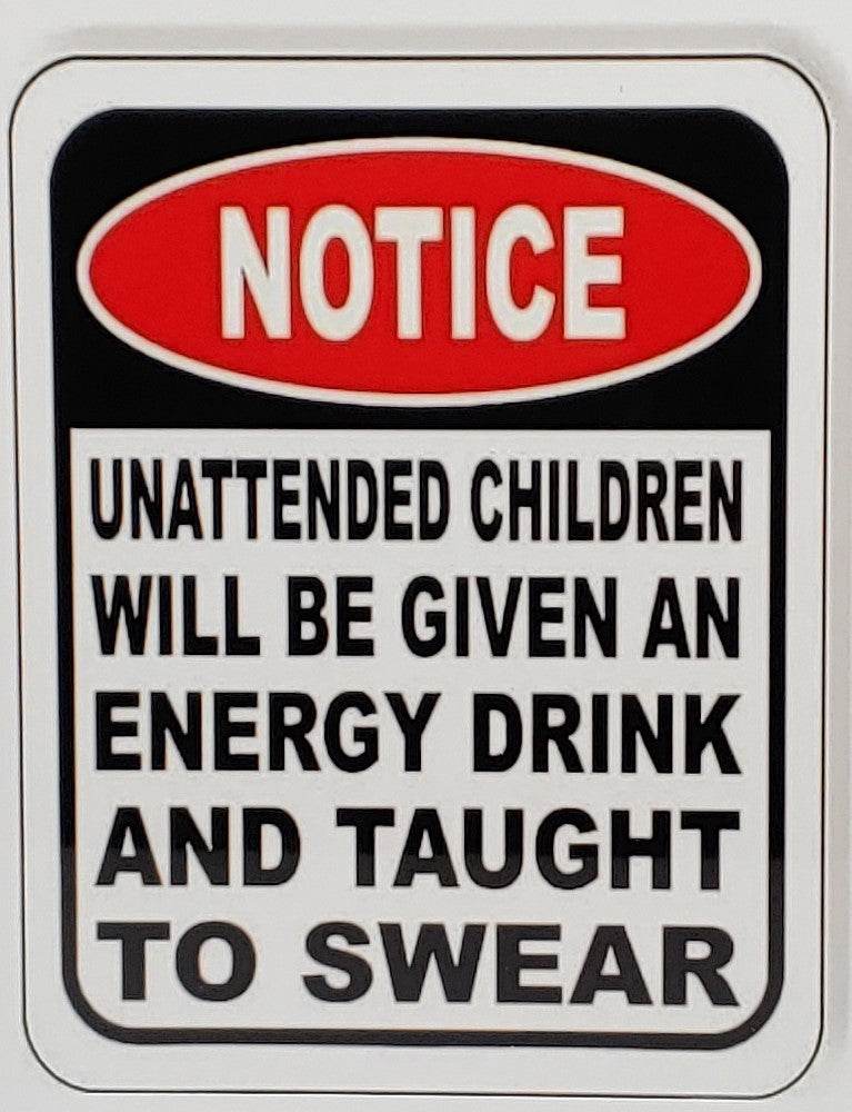 Funny NOTICE! Unattended Children Aluminum Sign 8x10 - Vegas Custom Creations