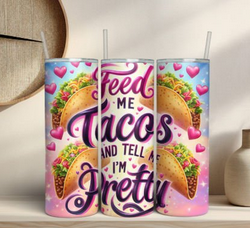 "Feed Me Tacos and Tell Me I'm Pretty" Tumbler image 1