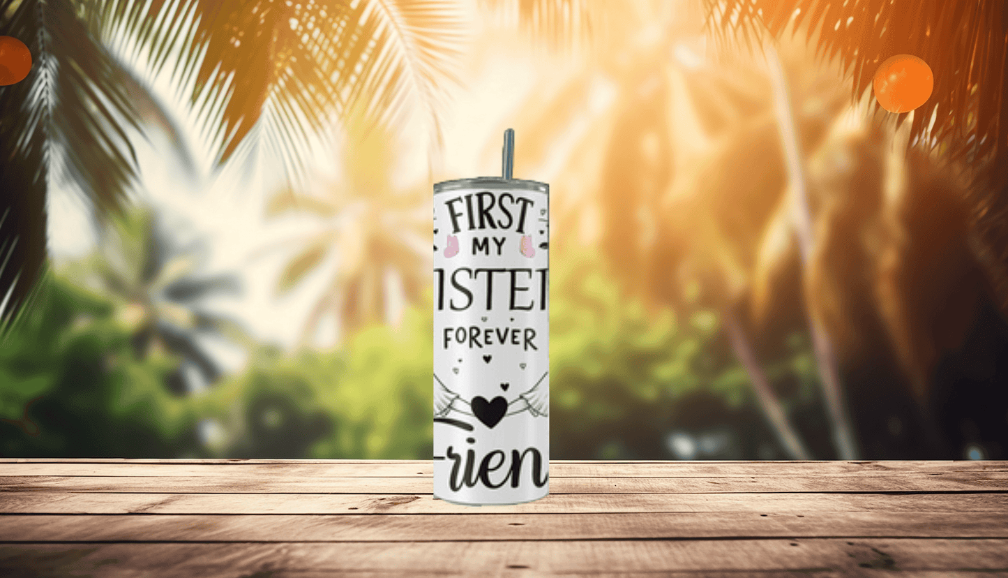 First My Sister, Forever My Friend Tumbler - Vegas Custom Creations