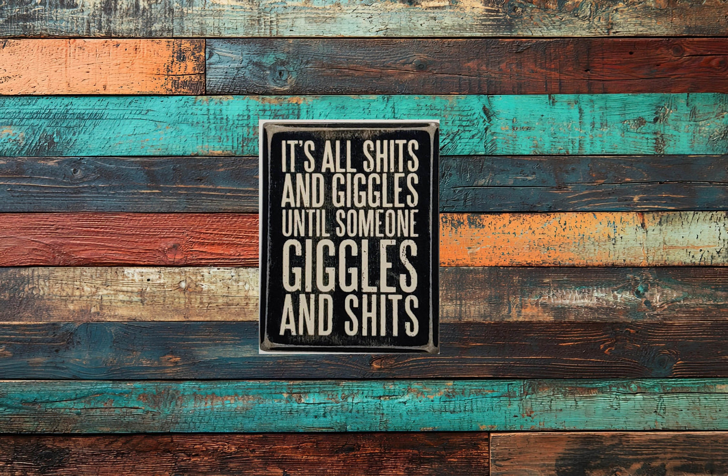 Hilarious It's all Sh!ts and Giggles till someone Giggles and Sh!ts Aluminum Sign 8x10 - Vegas Custom Creations