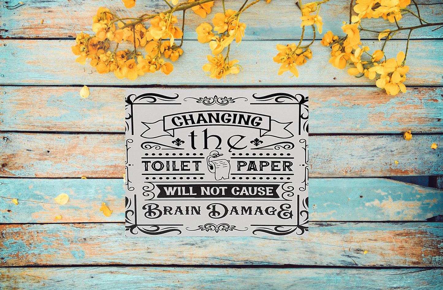 Changing the Toilet Paper will NOT cause Brain Damage Aluminum Sign 8x10 - Vegas Custom Creations
