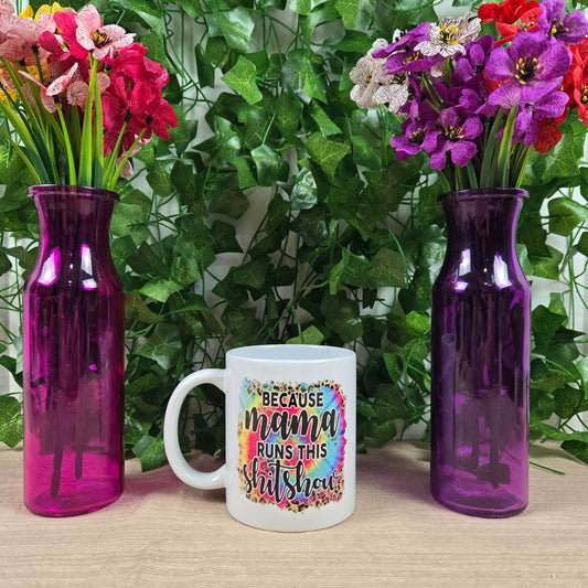 Because Mama Runs this Sh!t Show Mug - Vegas Custom Creations
