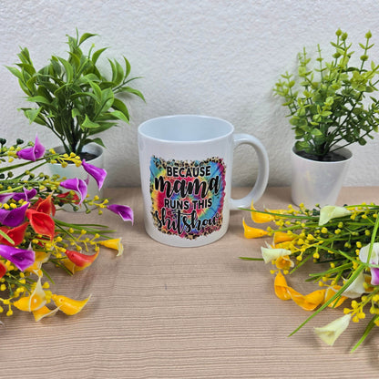 Because Mama Runs this Sh!t Show Mug - Vegas Custom Creations