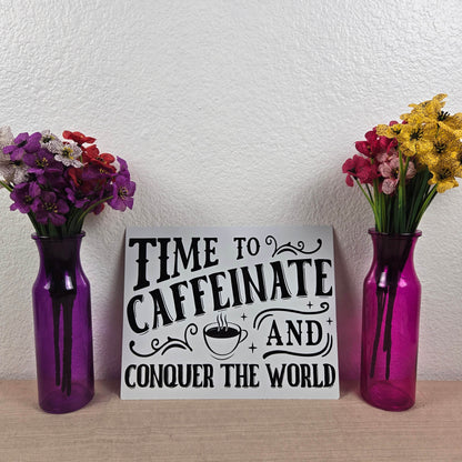 Time to Caffeinate and Conquer the World 8x10 Metal Sign - Vegas Custom Creations