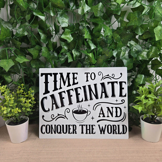 Time to Caffeinate and Conquer the World 8x10 Metal Sign - Vegas Custom Creations