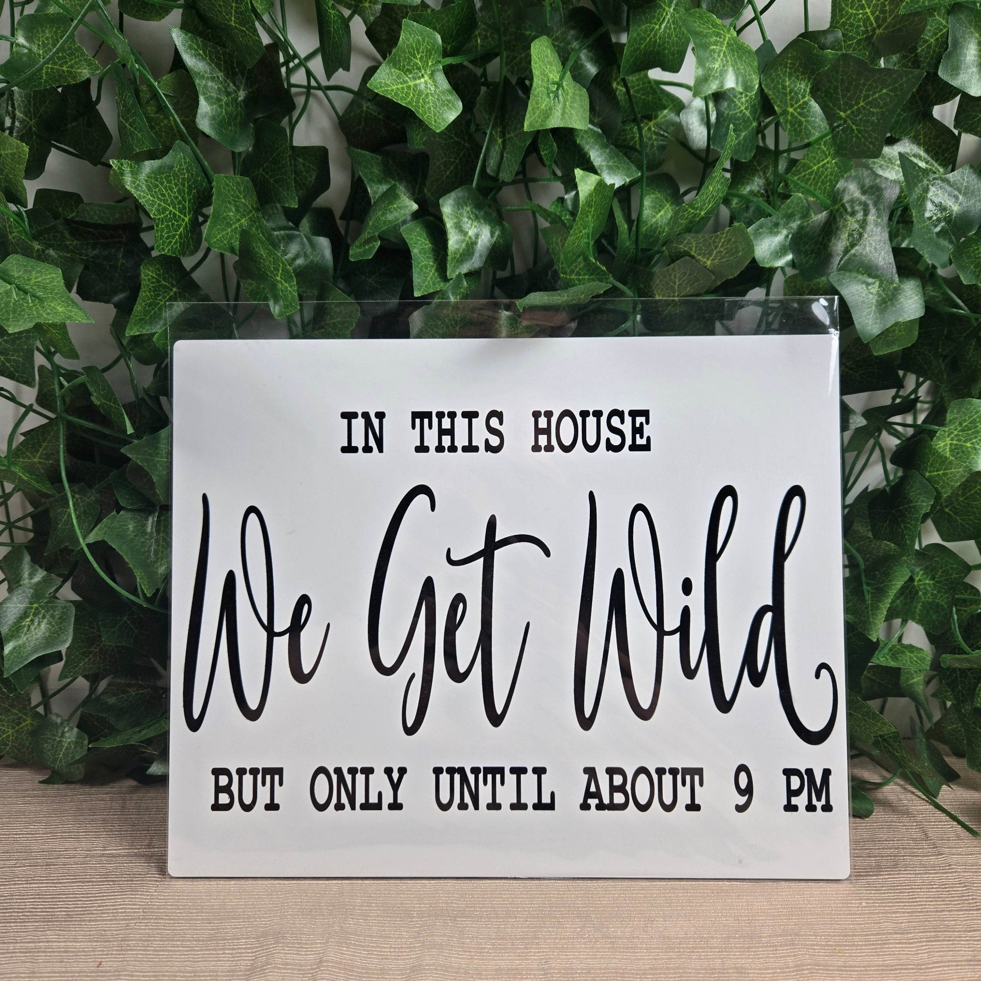 In this House We Get Wild but only Till 9PM Aluminum Sign 8x10 - Vegas Custom Creations