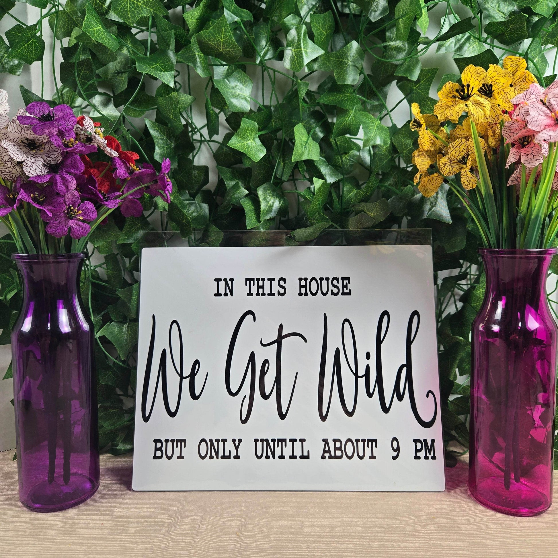 In this House We Get Wild but only Till 9PM Aluminum Sign 8x10 - Vegas Custom Creations